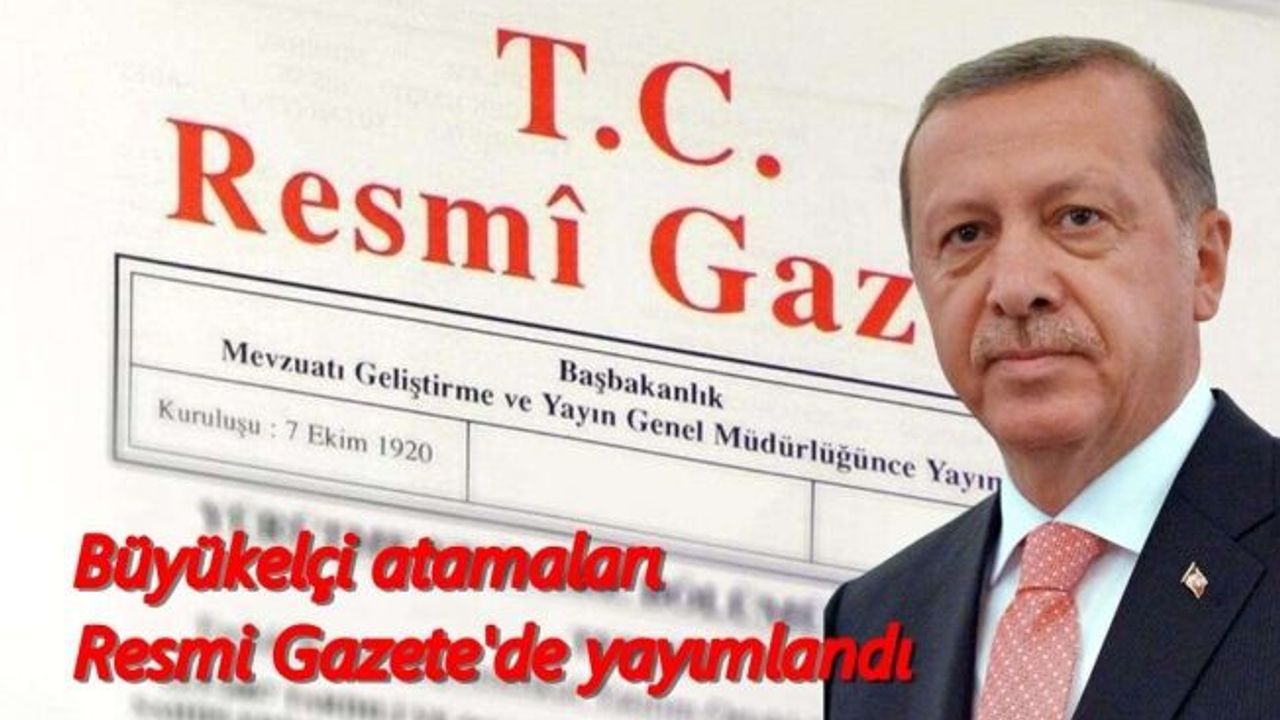 Büyükelçi atamaları Resmi Gazete'de yayımlandı