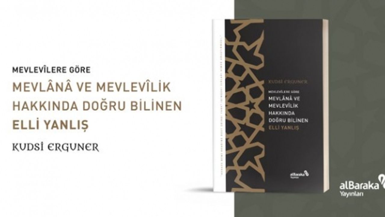"Mevlevîlere Göre Mevlânâ ve Mevlevîlik Hakkında Doğru Bilinen Elli Yanlış" kitabı çıktı