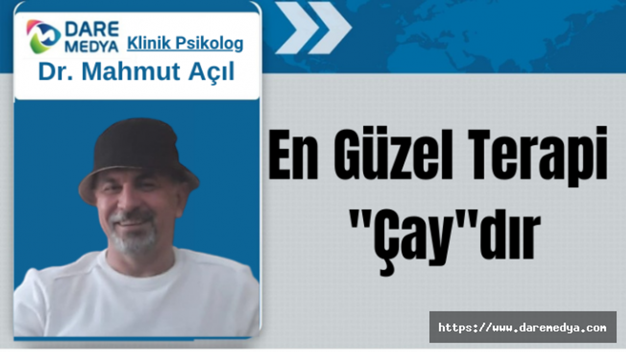En Güzel Terapi "Çay"dır / Dr. Mahmut Açıl Yazdı...