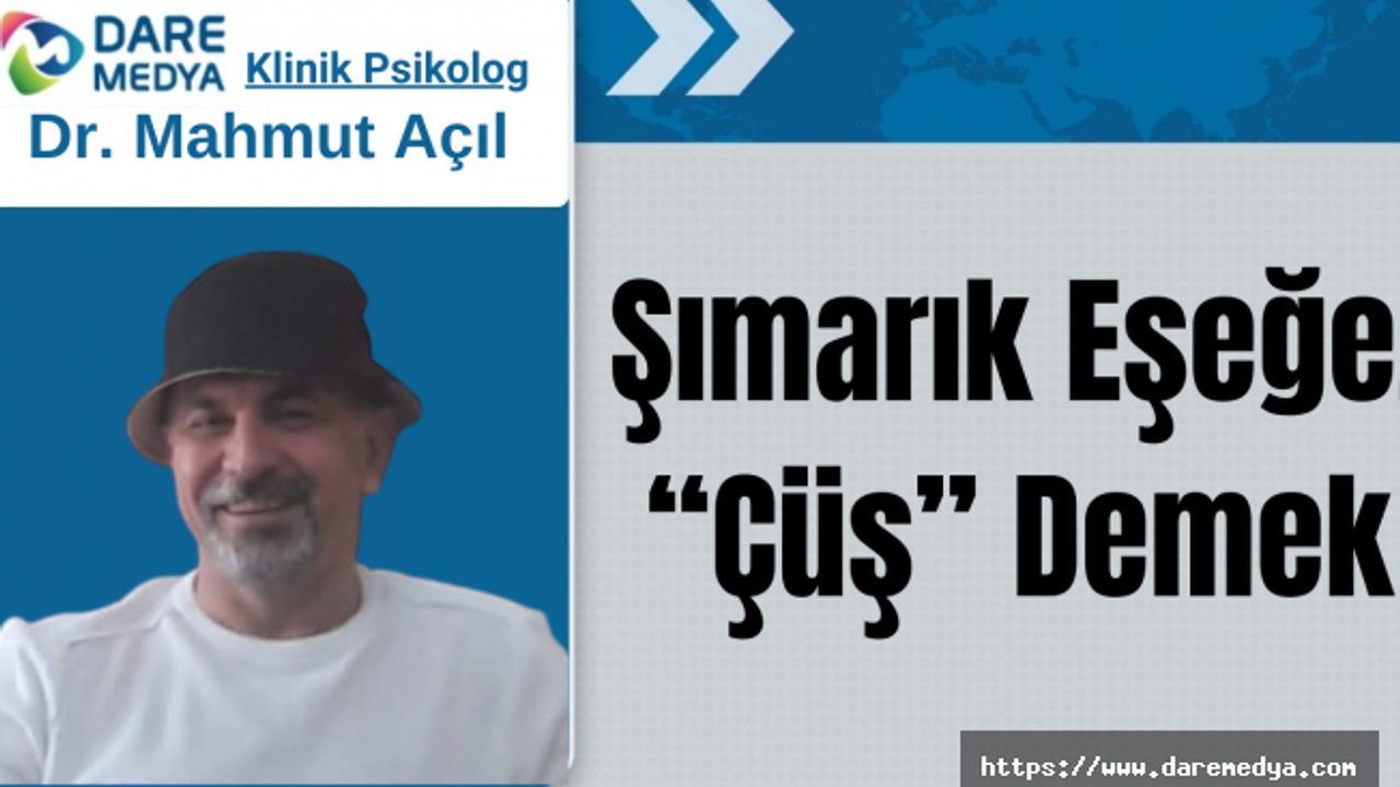 Şımarık Eşeğe, Çüş Demek / Dr. Mahmut Açıl  Yazdı...