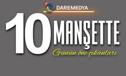 10 Manşette günün öne çıkanları