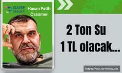 2 Ton Su 1 TL olacak...