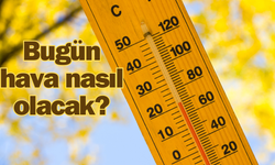 Bugün hava nasıl olacak?