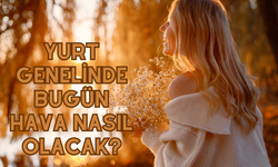 Yurt genelinde bugün hava nasıl olacak?