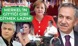 Bülent Arınç : Merkel'in gittiği gibi gitmek lazım!