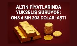 Altın fiyatlarında yükseliş sürüyor: Ons 4 bin 208 doları aştı