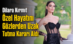 Dilara Kırmıt Özel Hayatını Gözlerden Uzak Tutma Kararı Aldı