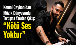 Kemal Ceyhan'dan Müzik Dünyasında Tartışma Yaratan Çıkış: "Kötü Ses Yoktur"