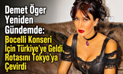 Demet Öger Yeniden Gündemde: Bocelli Konseri İçin Türkiye’ye Geldi, Rotasını Tokyo’ya Çevirdi