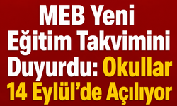 MEB Yeni Eğitim Takvimini Duyurdu: Okullar 14 Eylül’de Açılıyor