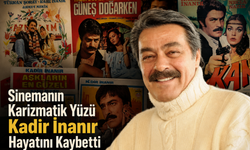Sinemanın Karizmatik Yüzü Kadir İnanır Hayatını Kaybetti