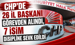 CHP'de 26 İl Başkanı Görevden Alındı, 7 İsim Disipline Sevk Edildi
