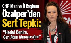 CHP Manisa İl Başkanı Özalper’den Sert Tepki: “Hedef Benim, Geri Adım Atmayacağım”