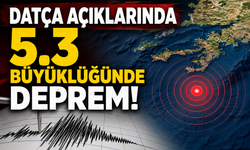 Datça açıklarında 5.3 büyüklüğünde deprem!