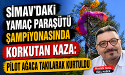 Simav'daki Yamaç Paraşütü Şampiyonasında Korkutan Kaza: Pilot Ağaca Takılarak Kurtuldu