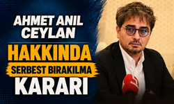 Ahmet Anıl Ceylan Hakkında Serbest Bırakılma Kararı