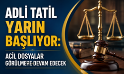 Adli Tatil Yarın Başlıyor: Acil Dosyalar Görülmeye Devam Edecek
