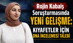 Rojin Kabaiş Soruşturmasında Yeni Gelişme: Kıyafetler İçin DNA İncelemesi Talebi