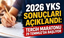 2026 YKS Sonuçları Açıklandı: Tercih Maratonu 29 Temmuz'da Başlıyor