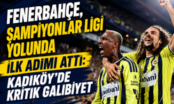Fenerbahçe, Şampiyonlar Ligi Yolunda İlk Adımı Attı: Kadıköy'de Kritik Galibiyet