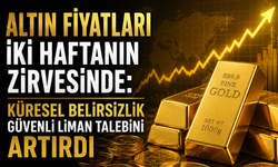 Altın Fiyatları İki Haftanın Zirvesinde: Küresel Belirsizlik Güvenli Liman Talebini Artırdı
