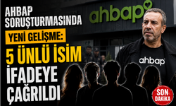Ahbap Soruşturmasında Yeni Gelişme: 5 Ünlü İsim İfadeye Çağrıldı