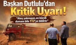 Besim Dutlulu'dan Kritik Yangın Uyarısı: "Ateş Yakmayın, En Küçük Dumanı Bile 112'ye Bildirin"