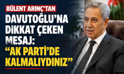 Bülent Arınç'tan Davutoğlu'na Dikkat Çeken Mesaj: "AK Parti'de Kalmalıydınız"