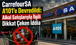 CarrefourSA A101'e Devredildi: Alkol Satışlarıyla İlgili Dikkat Çeken İddia