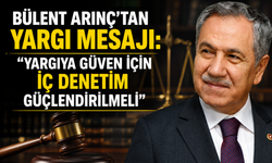 Bülent Arınç'tan Yargı Mesajı: "Yargıya Güven İçin İç Denetim Güçlendirilmeli"