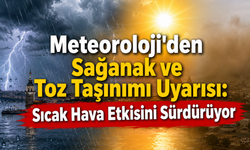 Meteoroloji'den Sağanak ve Toz Taşınımı Uyarısı: Sıcak Hava Etkisini Sürdürüyor