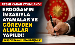 Cumhurbaşkanı Erdoğan’ın İmzasıyla Atama ve Görevden Almalar