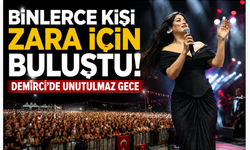 Binlerce Kişi Zara İçin Buluştu! Demirci’de Unutulmaz Gece