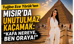 Tuğba Ece Yörük’ten Mısır’da Unutulmaz Kaçamak: “Kafa Nereye, Ben Oraya!”