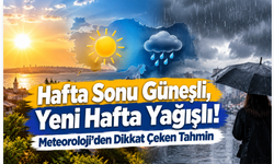 Hafta Sonu Güneşli, Yeni Hafta Yağışlı! Meteoroloji’den Dikkat Çeken Tahmin