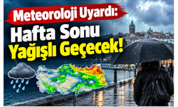 Meteoroloji Uyardı: Hafta Sonu Yağışlı Geçecek!