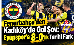 Fenerbahçe’den Kadıköy’de Gol Şov: Eyüpspor’a 8-0’lık Tarihi Fark