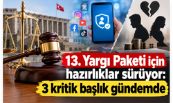 13. Yargı Paketi için hazırlıklar sürüyor: 3 kritik başlık gündemde