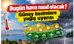 Bugün hava nasıl olacak? Güney kesimlere yağış uyarısı
