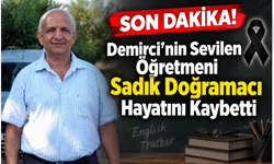 SON DAKİKA! Demirci’nin Sevilen Öğretmeni Sadık Doğramacı Hayatını Kaybetti