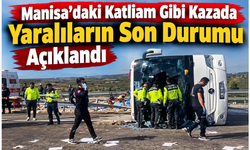 Manisa’daki Katliam Gibi Kazada Yaralıların Son Durumu Açıklandı