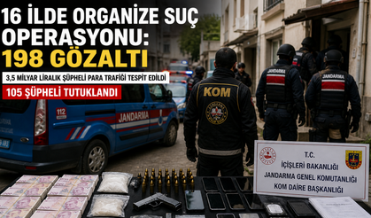 16 ilde dev organize suç operasyonu: 198 gözaltı, 105 tutuklama