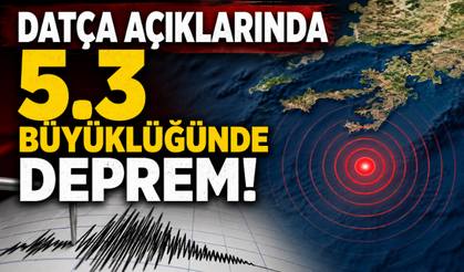 Datça açıklarında 5.3 büyüklüğünde deprem!