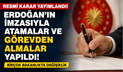 Cumhurbaşkanı Erdoğan’ın İmzasıyla Atama ve Görevden Almalar