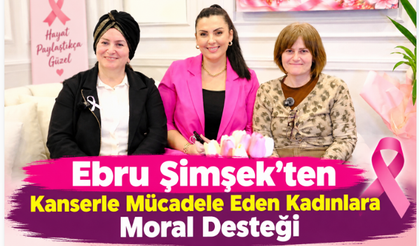 Ebru Şimşek’ten Kanserle Mücadele Eden Kadınlara Moral Desteği