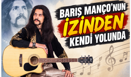 BARIŞ MANÇO’NUN İZİNDEN KENDİ YOLUNDA