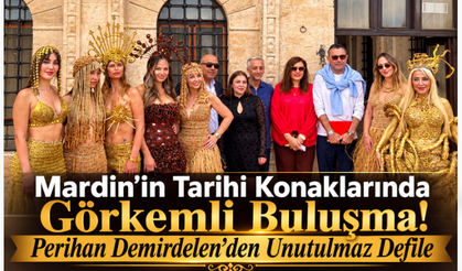 Mardin’in Tarihi Konaklarında Görkemli Buluşma! Perihan Demirdelen’den Unutulmaz Defile