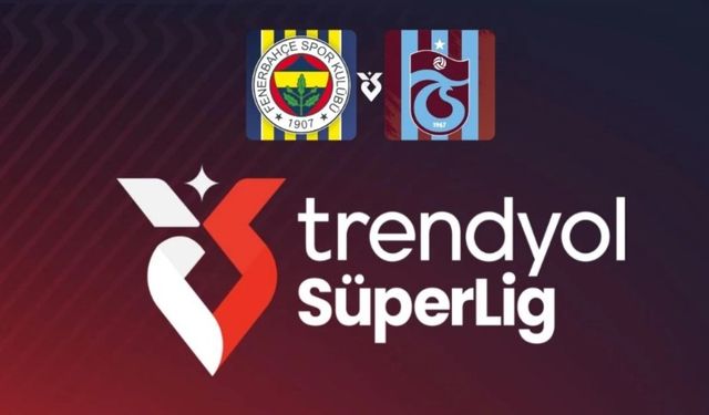 Fenerbahçe-Trabzonspor maçının başlama saati değiştirildi