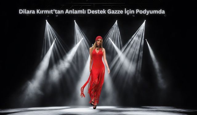 Dilara Kırmıt’tan Anlamlı Destek: Gazze İçin Podyumda