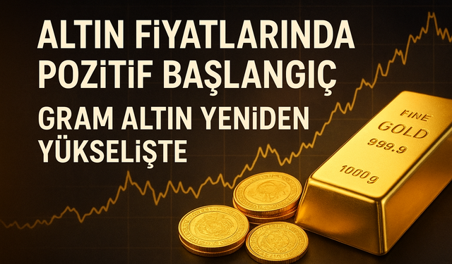 Altın Fiyatlarında Pozitif Başlangıç: Gram Altın Yeniden Yükselişte